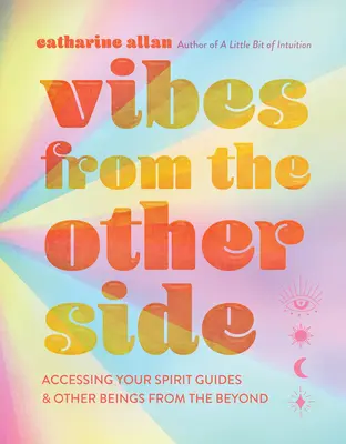 Schwingungen von der anderen Seite: Zugang zu Ihren Geistführern und anderen Wesenheiten aus dem Jenseits - Vibes from the Other Side: Accessing Your Spirit Guides & Other Beings from the Beyond