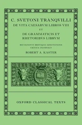 Suetonius: Leben der Cäsaren & über Lehrer der Grammatik und Rhetorik (C. Suetoni Tranquilli de Uita Caesarum Libri VIII Et de Grammaticis Et Rhetorib - Suetonius: Lives of the Caesars & on Teachers of Grammar and Rhetoric (C. Suetoni Tranquilli de Uita Caesarum Libri VIII Et de Grammaticis Et Rhetorib