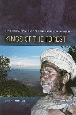 Könige des Waldes: Die kulturelle Widerstandsfähigkeit der Jäger und Sammler im Himalaya - Kings of the Forest: The Cultural Resilience of Himalayan Hunter-Gatherers
