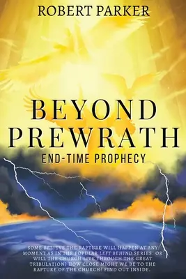 Jenseits von Prewrath: Endzeit-Prophezeiung - Beyond Prewrath: End-Time Prophecy