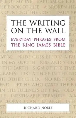 Die Schrift an der Wand: Alltägliche Redewendungen aus der King James Bibel - The Writing on the Wall: Everyday Phrases from the King James Bible