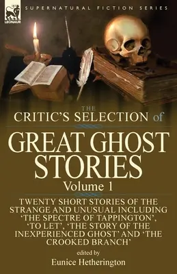 The Critic's Selection of Great Ghost Stories: Band 1 - Zwanzig Kurzgeschichten über das Seltsame und Ungewöhnliche, darunter 'Das Gespenst von Tappington', 'To Let - The Critic's Selection of Great Ghost Stories: Volume 1-Twenty Short Stories of the Strange and Unusual Including 'The Spectre of Tappington', 'To Let