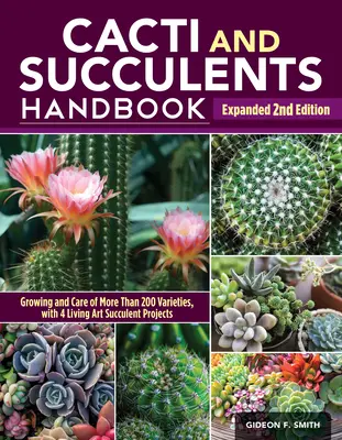 Kakteen- und Sukkulenten-Handbuch, 2. erweiterte Auflage: Der ultimative Leitfaden für Anbautechniken mit einem Verzeichnis von über 300 gängigen Arten und Sorten - Cacti and Succulents Handbook, Expanded 2nd Edition: The Ultimate Guide to Growing Techniques with a Directory of 300+ Common Species and Varieties