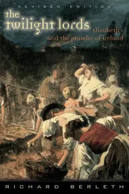 Die Twilight Lords: Elisabeth I. und der erste irische Holocaust - The Twilight Lords: Elizabeth I and the First Irish Holocaust