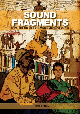 Klangfragmente: Von Feldaufnahmen zu afrikanischen elektronischen Geschichten - Sound Fragments: From Field Recording to African Electronic Stories