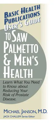 Benutzerhandbuch für Sägepalme und Männergesundheit - User's Guide to Saw Palmetto & Men's Health