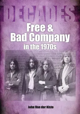 Free und Bad Company in den 1970er Jahren: Jahrzehnte - Free and Bad Company in the 1970s: Decades