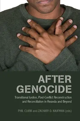 Nach dem Völkermord: Übergangsjustiz, Wiederaufbau nach Konflikten und Versöhnung in Ruanda und darüber hinaus - After Genocide: Transitional Justice, Post-Conflict Reconstruction and Reconciliation in Rwanda and Beyond