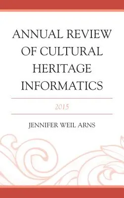 Jahresbericht der Kulturerbe-Informatik: 2015 - Annual Review of Cultural Heritage Informatics: 2015