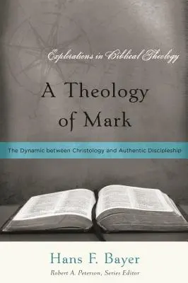 Eine Theologie des Markus: Die Dynamik zwischen Christologie und authentischer Jüngerschaft - A Theology of Mark: The Dynamic between Christology and Authentic Discipleship