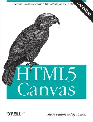 Html5-Leinwand: Native Interaktivität und Animation für das Web - Html5 Canvas: Native Interactivity and Animation for the Web