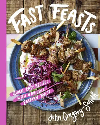 Schnelle Feste: Schnelle, einfache Rezepte mit einem nahöstlichen Twist - Fast Feasts: Quick, Easy Recipes with a Middle-Eastern Twist