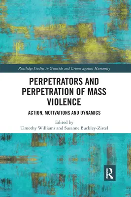 Täter und Täterschaft bei Massengewalt: Handlung, Motivationen und Dynamik - Perpetrators and Perpetration of Mass Violence: Action, Motivations and Dynamics