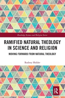 Verzweigte natürliche Theologie in Wissenschaft und Religion: Von der Natürlichen Theologie aus weitergehen - Ramified Natural Theology in Science and Religion: Moving Forward from Natural Theology