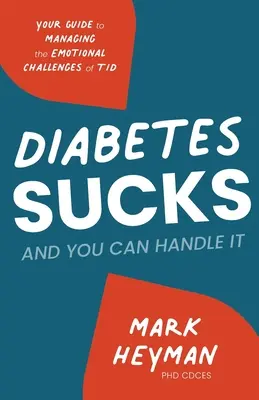 Diabetes ist scheiße UND du kannst damit umgehen: Ihr Leitfaden für den Umgang mit den emotionalen Herausforderungen von T1D - Diabetes Sucks AND You Can Handle It: Your Guide to Managing the Emotional Challenges of T1D
