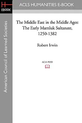 Der Nahe Osten im Mittelalter: Das frühe Sultanat der Mamluken 1250-1382 - The Middle East in the Middle Ages: The Early Mamluk Sultanate 1250-1382