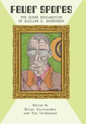 Fiebersporen: Die schwule Reklamation von William S. Burroughs - Fever Spores: The Queer Reclamation of William S. Burroughs