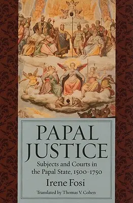 Päpstliche Justiz: Untertanen und Gerichte im Kirchenstaat, 1500-1750 - Papal Justice: Subjects and Courts in the Papal State, 1500-1750