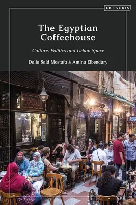 Das ägyptische Kaffeehaus: Kultur, Politik und städtischer Raum - The Egyptian Coffeehouse: Culture, Politics and Urban Space