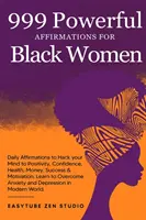 999 kraftvolle Affirmationen für schwarze Frauen: Tägliche Affirmationen, um Ihren Geist zu Positivität, Selbstvertrauen, Gesundheit, Geld, Erfolg und Motivation zu hacken. Lernen Sie - 999 Powerful Affirmations for Black Women: Daily Affirmations to Hack your Mind to Positivity, Confidence, Health, Money, Success & Motivation. Learn