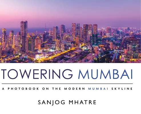 Towering Mumbai: Ein Fotobuch über die moderne Skyline von Mumbai - Towering Mumbai: A Photobook on the Modern Mumbai Skyline