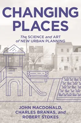 Orte verändern: Wissenschaft und Kunst der neuen Stadtplanung - Changing Places: The Science and Art of New Urban Planning