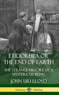 Etidorhpa oder das Ende der Erde: Die seltsame Geschichte eines rätselhaften Wesens (Hardcover) - Etidorhpa or the End of Earth: The Strange History of a Mysterious Being (Hardcover)