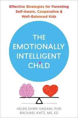Das gefühlsmäßig intelligente Kind: Effektive Strategien für die Erziehung von selbstbewussten, kooperativen und ausgeglichenen Kindern - The Emotionally Intelligent Child: Effective Strategies for Parenting Self-Aware, Cooperative, and Well-Balanced Kids