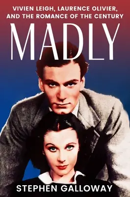 Wahrhaftig, verrückt: Vivien Leigh, Laurence Olivier und die Romanze des Jahrhunderts - Truly, Madly: Vivien Leigh, Laurence Olivier, and the Romance of the Century