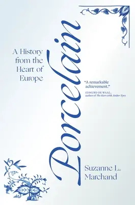 Porzellan: Eine Geschichte aus dem Herzen Europas - Porcelain: A History from the Heart of Europe