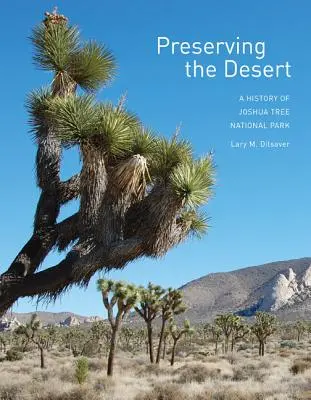 Die Bewahrung der Wüste: Die Geschichte des Joshua Tree National Park - Preserving the Desert: A History of Joshua Tree National Park