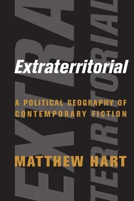 Extraterritorial: Eine politische Geographie der zeitgenössischen Belletristik - Extraterritorial: A Political Geography of Contemporary Fiction