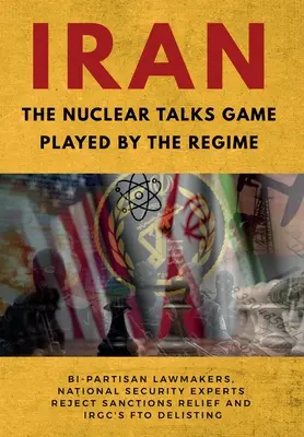 IRAN - Das Spiel des Regimes bei den Nukleargesprächen: Überparteiliche Gesetzgeber und nationale Sicherheitsexperten lehnen Sanktionserleichterungen und die Streichung der IRGC von der Liste der FTO ab - IRAN-The Nuclear Talks Game Played by the Regime: Bi-partisan lawmakers, national security experts reject sanctions relief and IRGC's FTO delisting