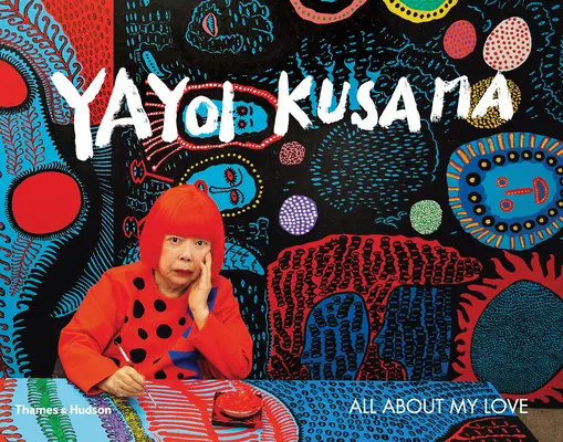 Yayoi Kusama: Alles über meine Liebe - Yayoi Kusama: All about My Love