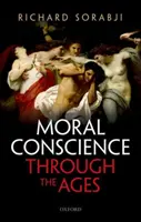 Das moralische Gewissen im Wandel der Zeiten - vom fünften Jahrhundert vor Christus bis zur Gegenwart (Sorabji Richard (Wolfson College Oxford)) - Moral Conscience through the Ages - Fifth Century BCE to the Present (Sorabji Richard (Wolfson College Oxford))