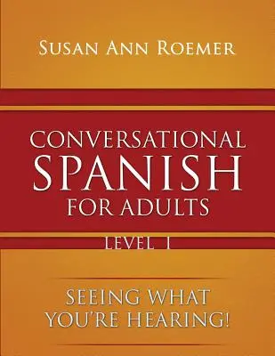 Konversationsspanisch für Erwachsene Sehen Sie, was Sie hören! Stufe I - Conversational Spanish For Adults Seeing What You're Hearing! Level I