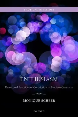 Enthusiasmus: Emotionale Praktiken der Überzeugung im modernen Deutschland - Enthusiasm: Emotional Practices of Conviction in Modern Germany