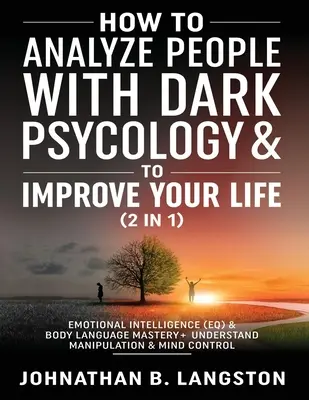 Wie Sie Menschen mit dunkler Psychologie analysieren & Ihr Leben verbessern können (2 in 1): Emotionale Intelligenz (EQ) & Körpersprache beherrschen + Manipulationen verstehen - How to Analyze people with dark Psychology & to improve your life (2 in 1): Emotional Intelligence (EQ) & Body Language mastery + Understand Manipulat