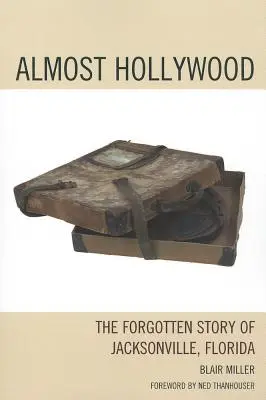 Fast Hollywood: Die vergessene Geschichte von Jacksonville, Florida - Almost Hollywood: The Forgotten Story of Jacksonville, Florida