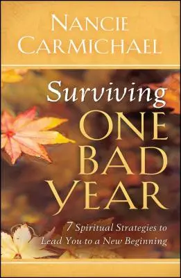 Ein schlechtes Jahr überleben: 7 geistliche Strategien für einen Neuanfang - Surviving One Bad Year: 7 Spiritual Strategies to Lead You to a New Beginning