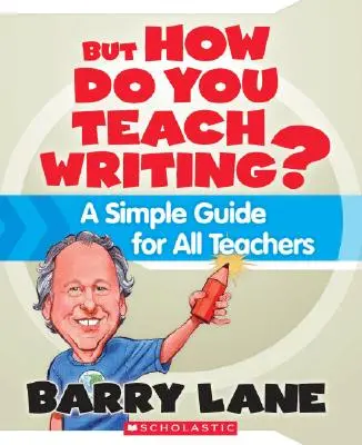 Aber wie unterrichtet man Schreiben? Ein einfacher Leitfaden für alle Lehrerinnen und Lehrer - But How Do You Teach Writing?: A Simple Guide for All Teachers