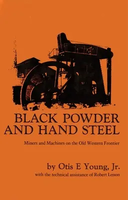 Schwarzpulver und Handstahl: Minen und Maschinen an der alten Westgrenze - Black Powder and Hand Steel: Mines and Machines on the Old Western Frontier