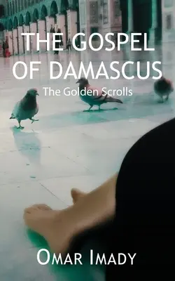 Das Evangelium von Damaskus: Die Goldenen Schriftrollen, Vierte Auflage - The Gospel of Damascus: The Golden Scrolls, Fourth Edition