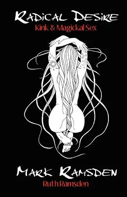 Radikales Verlangen: Kink & magischer Sex - Radical Desire: Kink & Magickal Sex