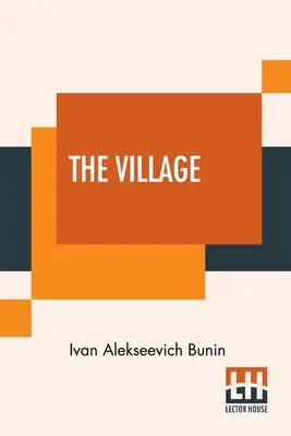 Das Dorf: Diese autorisierte Übersetzung wurde aus dem russischen Originaltext von Isabel Hapgood angefertigt - The Village: This Authorised Translation Has Been Made From The Original Russian Text By Isabel Hapgood