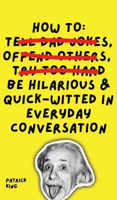 Wie man in alltäglichen Konversationen witzig und schlagfertig sein kann - How To Be Hilarious and Quick-Witted in Everyday Conversation