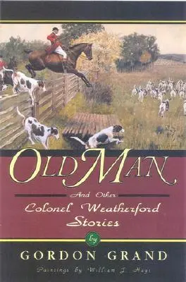 Alter Mann: Und andere Geschichten von Colonel Weatherford - Old Man: And Other Colonel Weatherford Stories