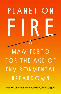Der brennende Planet: Ein Manifest für das Zeitalter des ökologischen Zusammenbruchs - Planet on Fire: A Manifesto for the Age of Environmental Breakdown