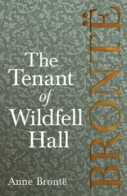 The Tenant of Wildfell Hall; mit einleitenden Essays von Virginia Woolf, Charlotte Bront und Clement K. Shorter - The Tenant of Wildfell Hall; Including Introductory Essays by Virginia Woolf, Charlotte Bront and Clement K. Shorter