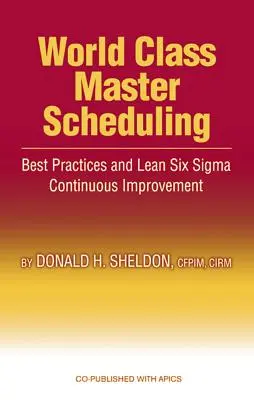 World Class Master Scheduling: Best Practices und Lean Six SIGMA Kontinuierliche Verbesserung - World Class Master Scheduling: Best Practices and Lean Six SIGMA Continuous Improvement